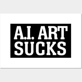 A.I. Art Sucks (white text) Posters and Art